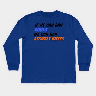 If We Can Ban Books We Can Ban Assault Rifles Kids Long Sleeve T-Shirt